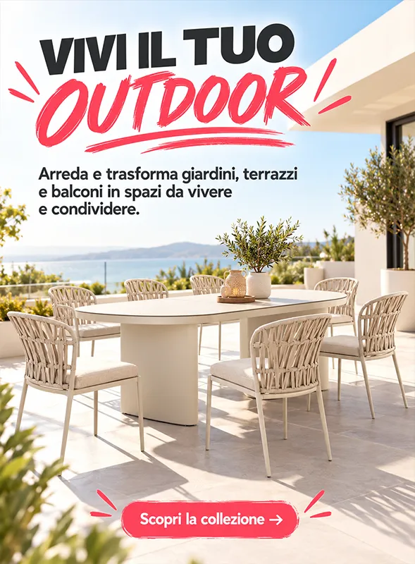 Vivi il tuo outdoor: Arreda e trasforma giardini, terrazzi e balconi in spazi da vivere e condividere.
