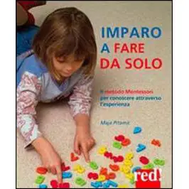 Imparo a fare da solo. Il metodo Montessori per conoscere attraverso l'esperienza - manuali operativi